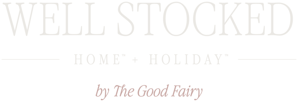 WELL STOCKED HOME + HOLIDAY by The Good Fairy